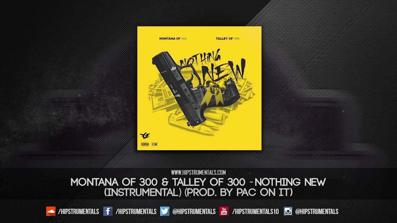 Montana of 300 Ft. Talley of 300 - Nothing New [Instrumental] (Prod. By Pac On It)