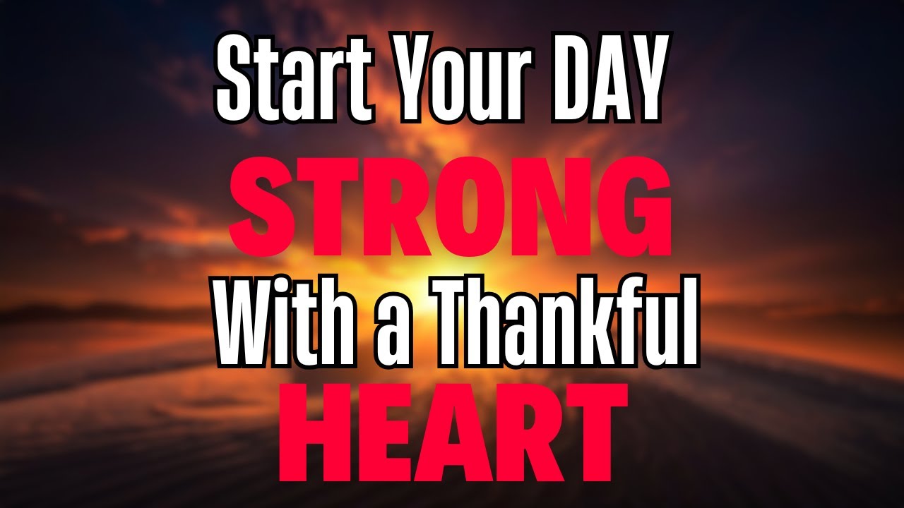 THANKFUL HEART | A Morning Prayer of PRAISE & Trust to Start Your Day STRONG