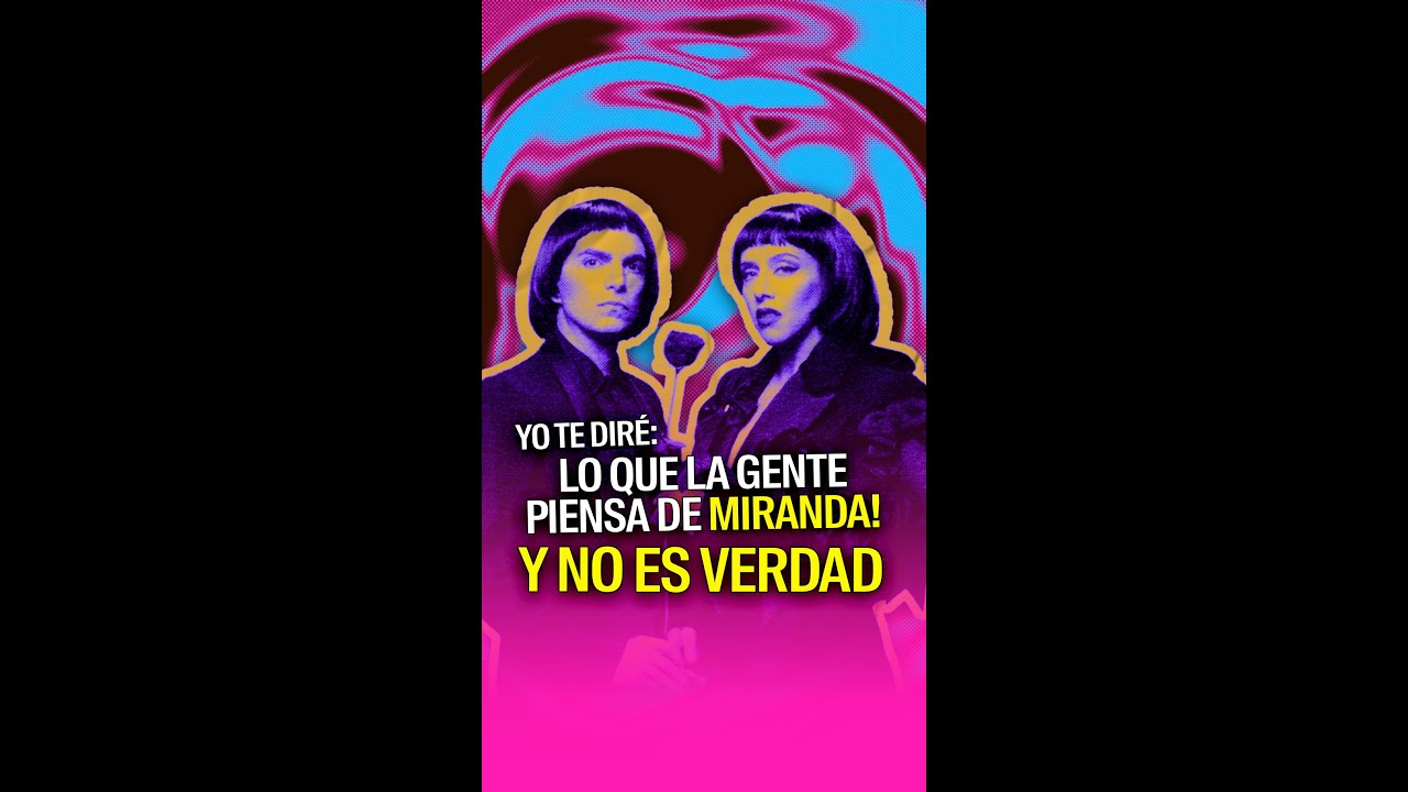 Yo te diré: Lo que la gente piensa de Miranda! y no es verdad