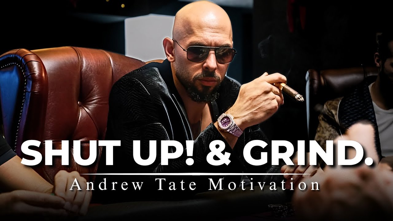 Grind in Silence – Andrew Tate’s Savage Message for Men - Shut Up, Work Hard & Win