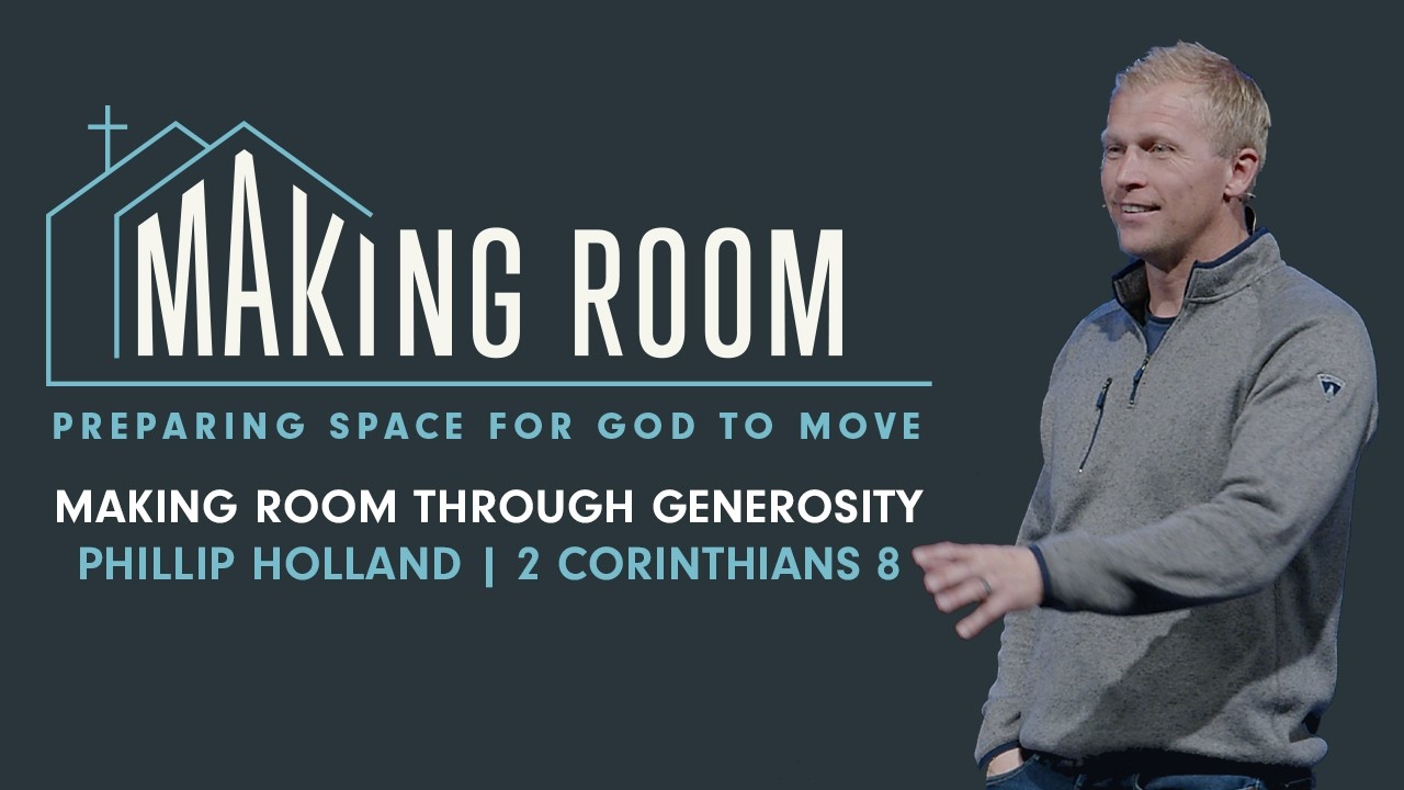 Making Room Through Generosity | Phillip Holland | 2 Corinthians 8