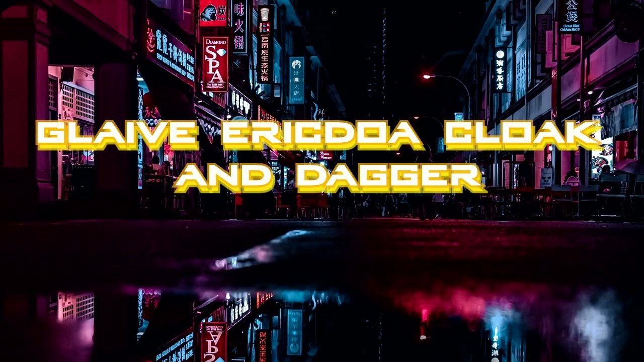 Glaive ericdoa cloak and dagger | 30 minutes