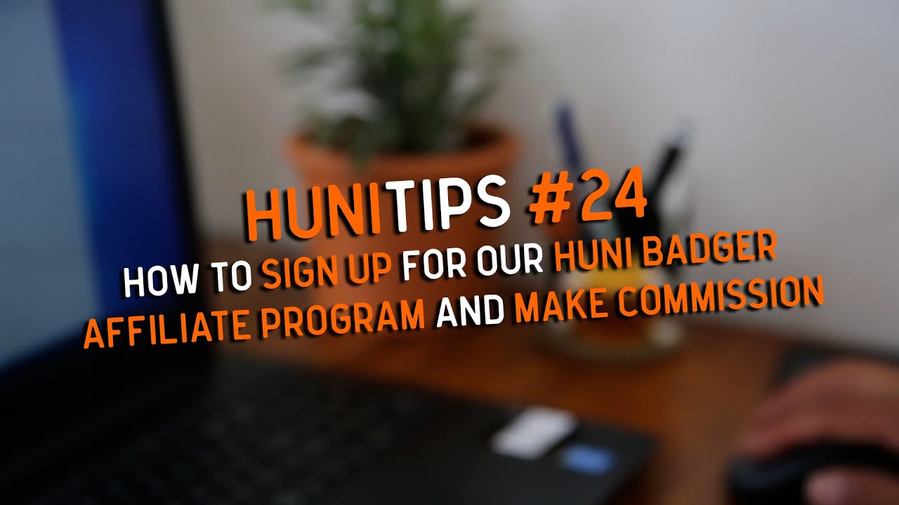 How To Sign Up For Our Huni Badger Affiliate Program