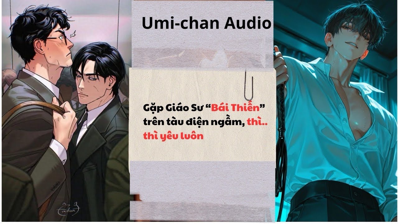 Truyện Audio||FULL|| Gặp Giáo Sư “Bái Thiến” trên tàu điện ngầm, thì… thì yêu luôn|| Umi-Chan Audio
