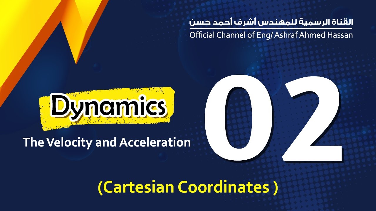 Dynamics | LEC 2 | The Velocity and Acceleration { Cartesian coordinates }