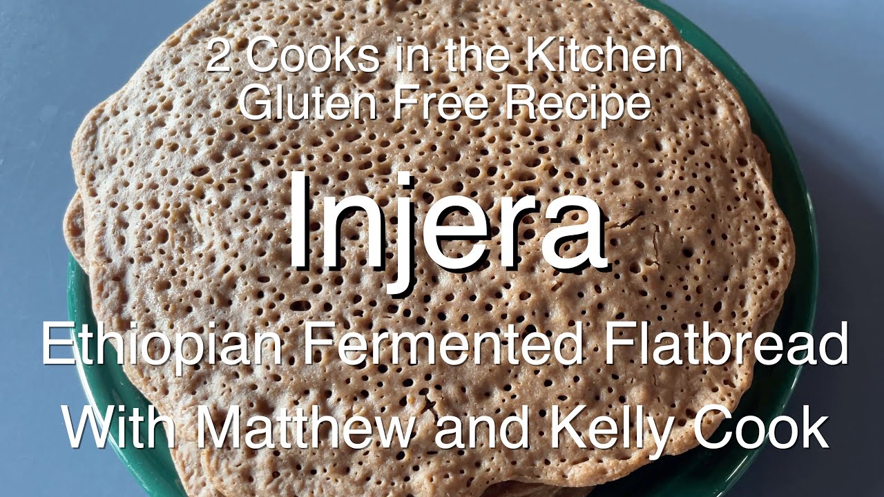2 Cooks in the Kitchen - Injera - Ethiopian Fermented Flatbread