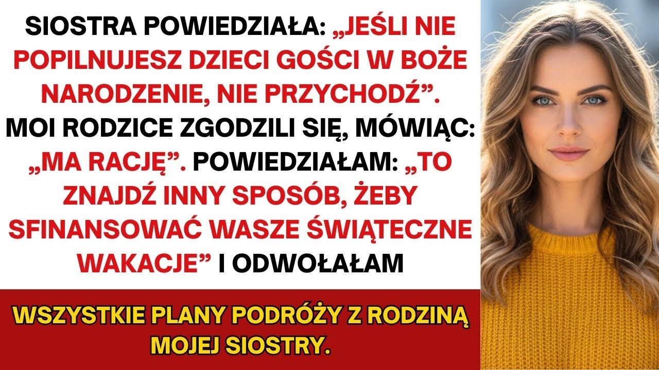 Moja siostra rzekła  'Jeśli nie popilnujesz syna gości w święta, nie przyjdź'  Rodzice się zgodzili