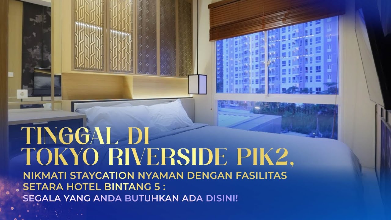 Tinggal di Tokyo Riverside PIK2 Setara Hotel Bintang 5 : Segala Yang Anda Butuhkan Ada disini!