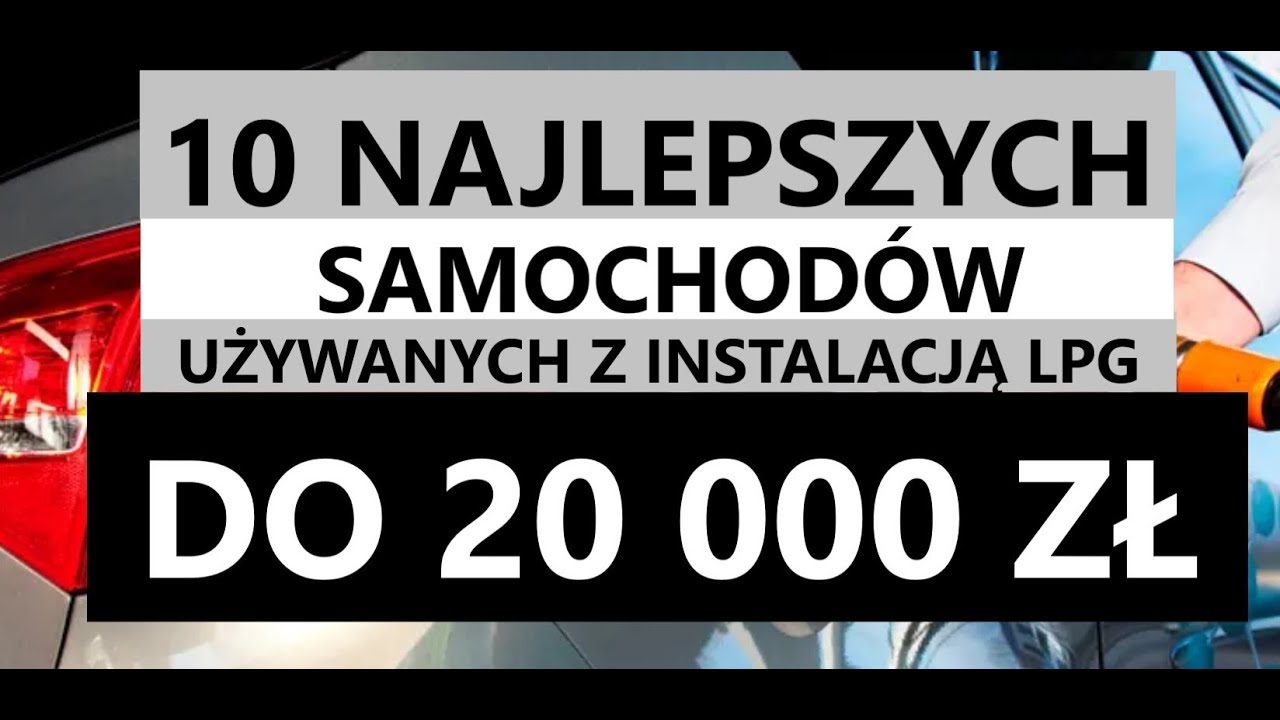 10 NAJLEPSZYCH SAMOCHODÓW Z INSTALACJĄ LPG DO 20000 ZŁ