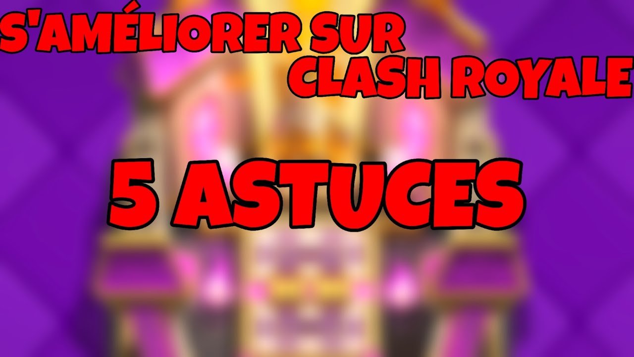COMMENT S'AMÉLIORER SUR CLASH ROYALE