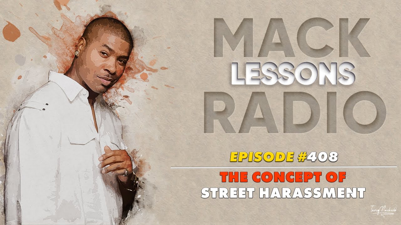 Mack Lessons EP#408 The Concept of Street Harassment