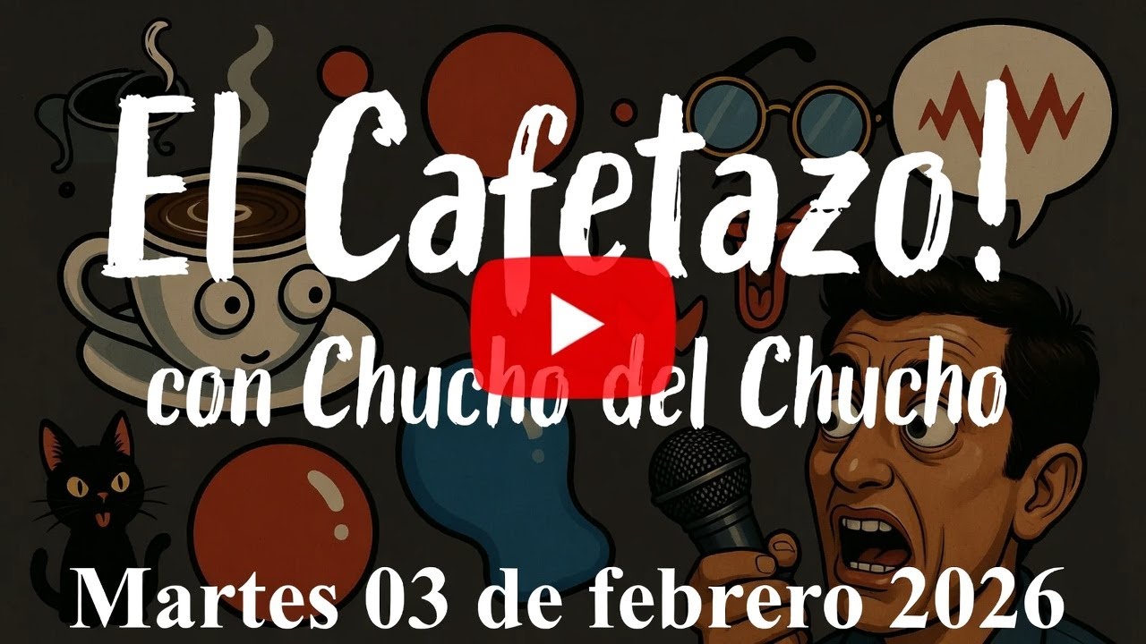 El Cafetazo!, con Chucho del Chucho. Martes 03 de febrero 2026.