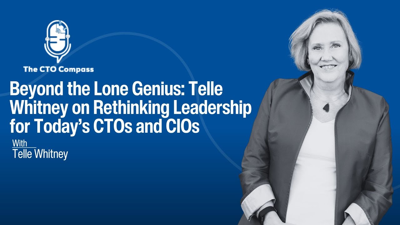Beyond the Lone Genius: Telle Whitney on Rethinking Leadership for Today’s CTOs and CIOs