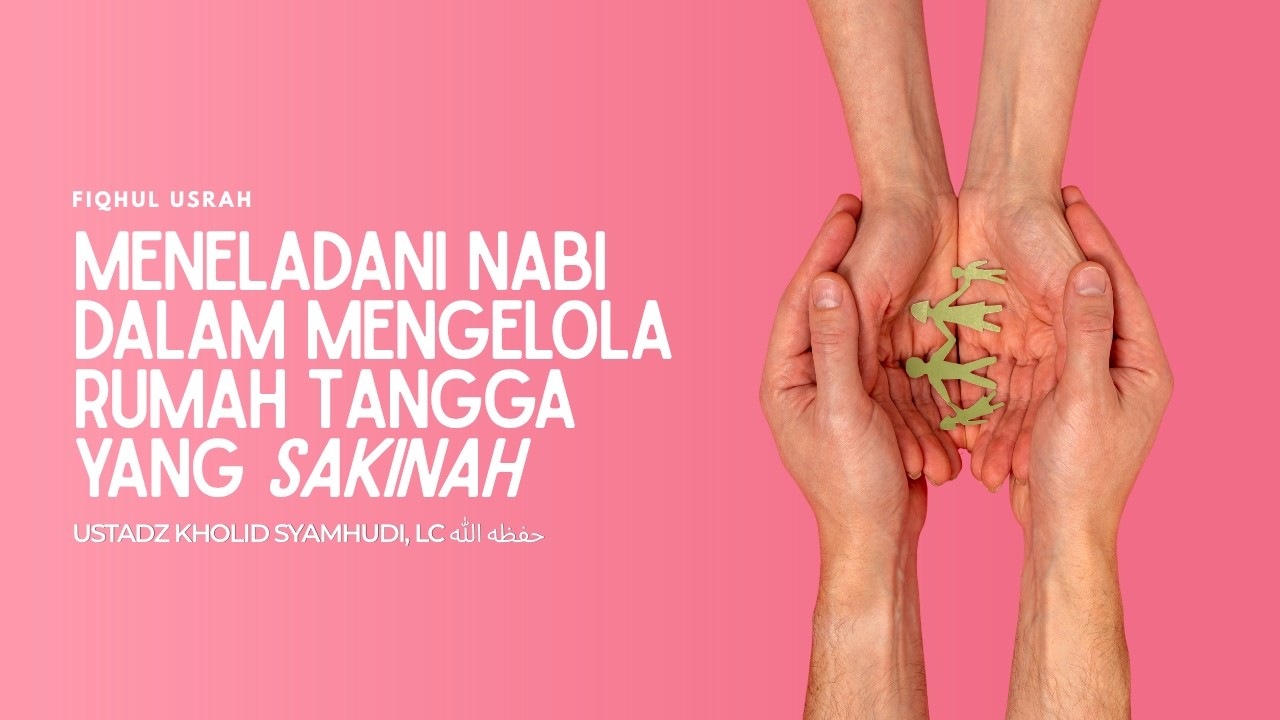 TUMBUHKAN KERJA SAMA BAIK DI RUMAH TANGGA (SEBUAH CONTOH NABI)  Ustadz Kholid Syamhudi, Lc حفظه الله