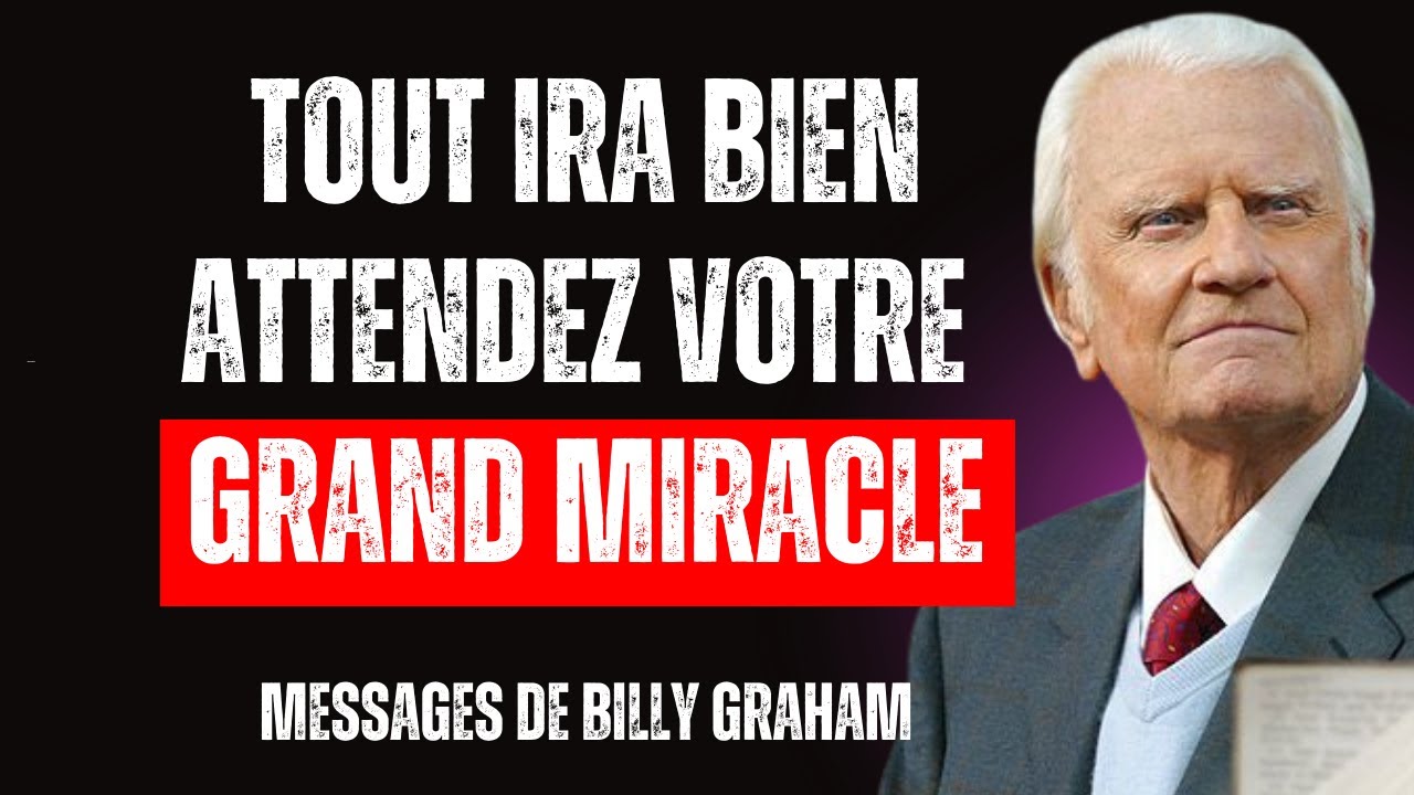 DIEU dit - MESSAGE CONFIRMÉ, TOUT IRA BIEN, ATTENDEZ-VOUS À UN GRAND MIRACLE | Billy Graham
