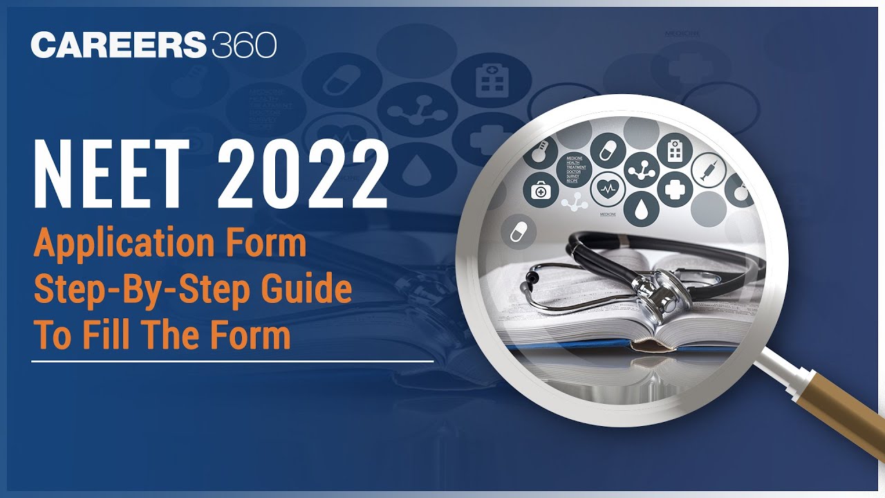 NEET 2022 Application Form - Step-By-Step Guide To Fill The Form