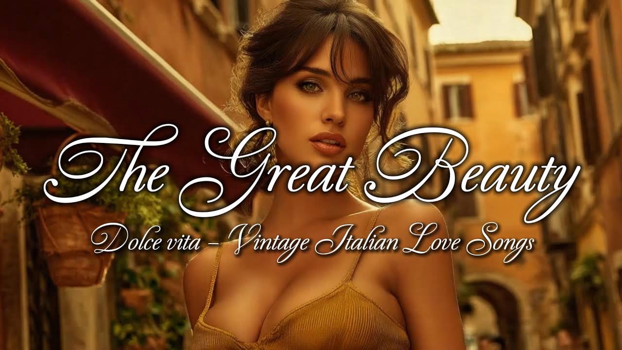 The Great Beauty 🌹 | Classic Italian Love Songs & Dolce Vita Romance