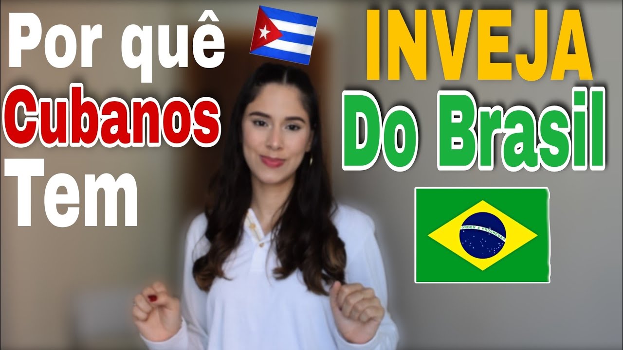 Por Quê nos (Cubanos)TEMOS INVEJA DO BRASIL