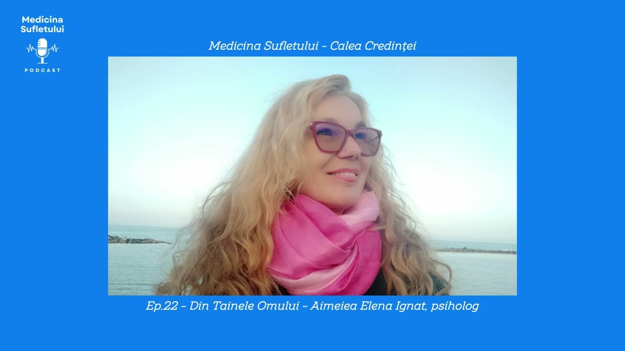 Ep.22 – Din Tainele Omului – Aimeiea Elena Ignat, psiholog