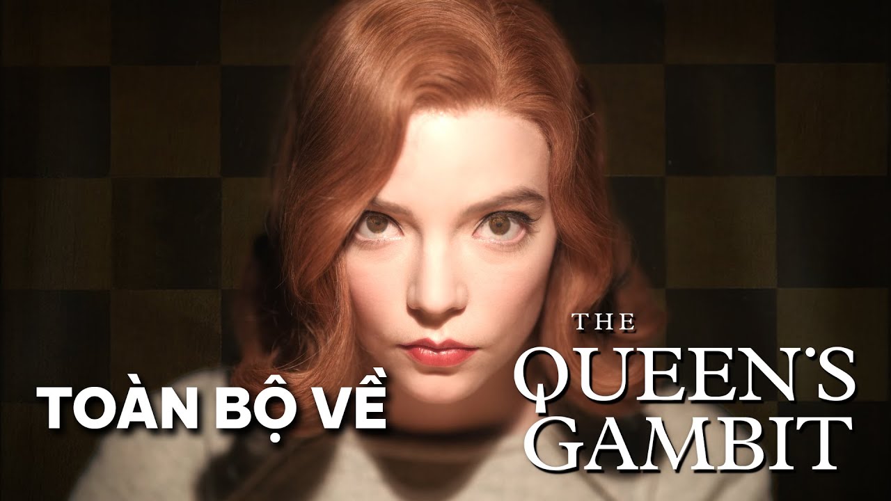 Hành trình CHINH PHỤC CỜ VUA của NỮ THIÊN TÀI — THE QUEEN'S GAMBIT (Gambit Hậu)