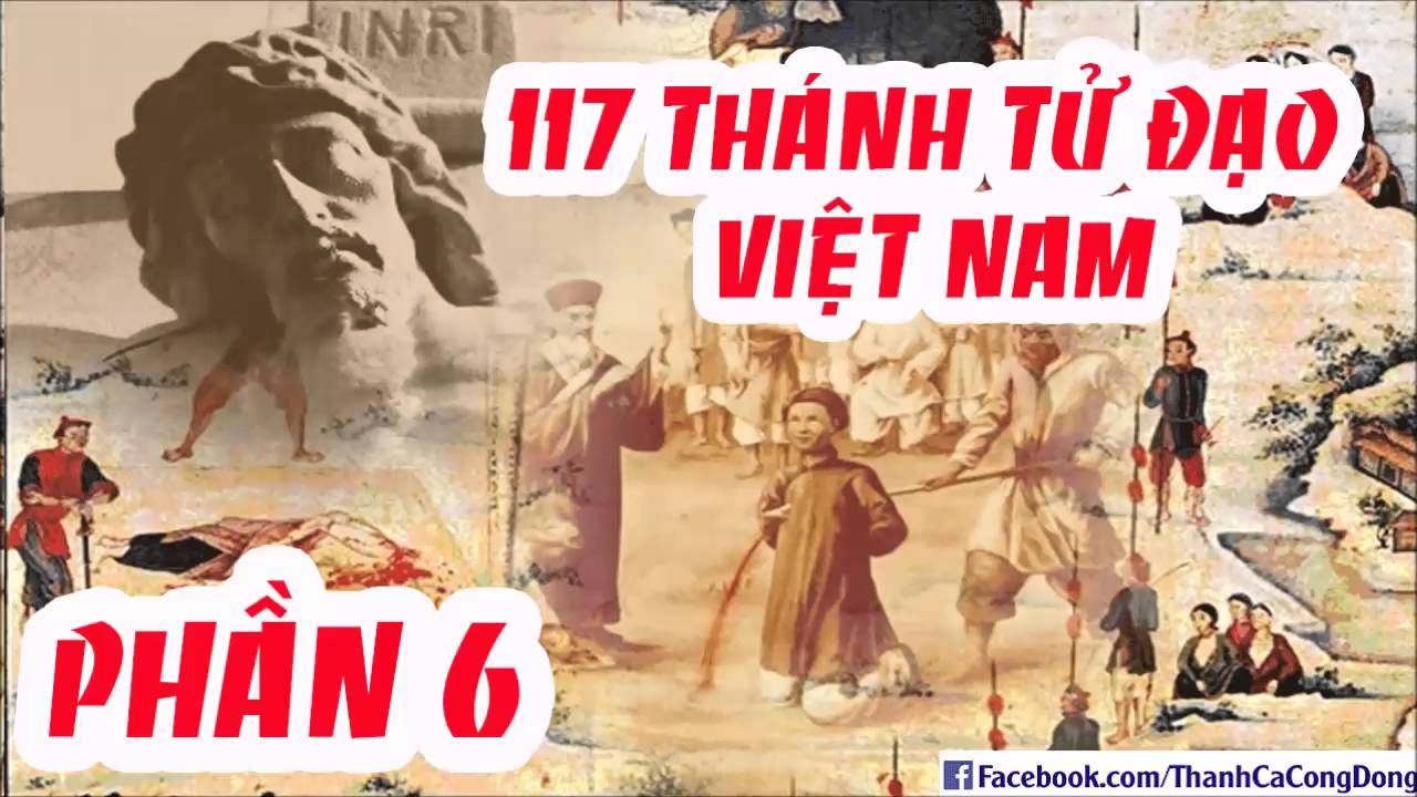 Tiểu Sử 117 Vị Thánh Tử Đạo Việt Nam (Phần 6)