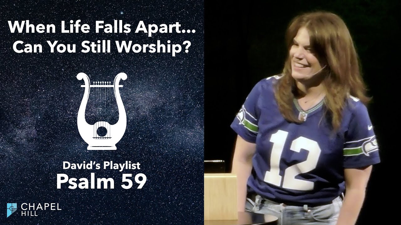 When Life Falls Apart... Can You Still Worship? | Psalm 59 | Chapel Hill Church Gig Harbor