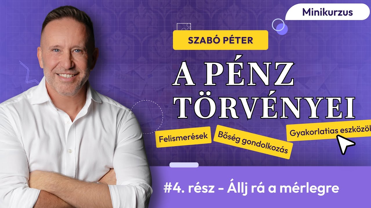 Állj rá a mérlegre! - Szabó Péter - A pénz törvényei minikurzus 4. rész