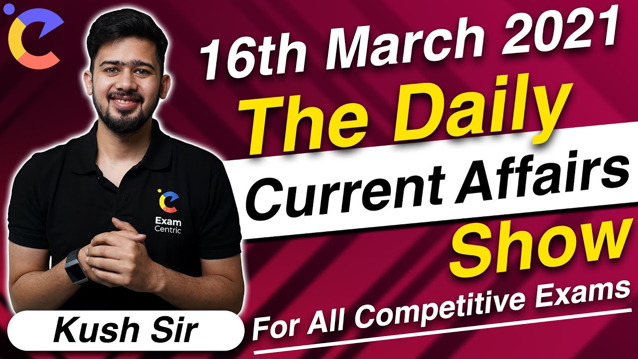 16th March Current Affairs | Daily Current Affairs 2021 | Current Affairs Today | Exam Centric