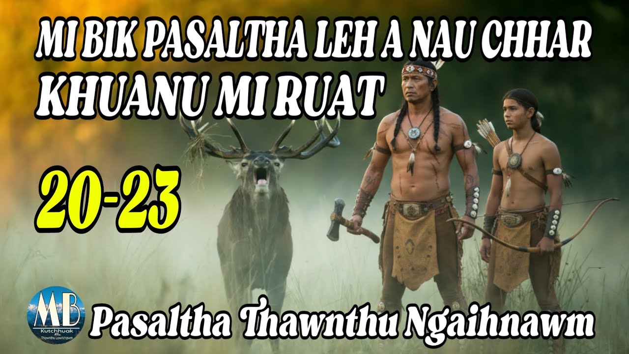 MI BIK PASALTHA LEH A NAU CHHAR KHUANU MI RUAT (20-23)