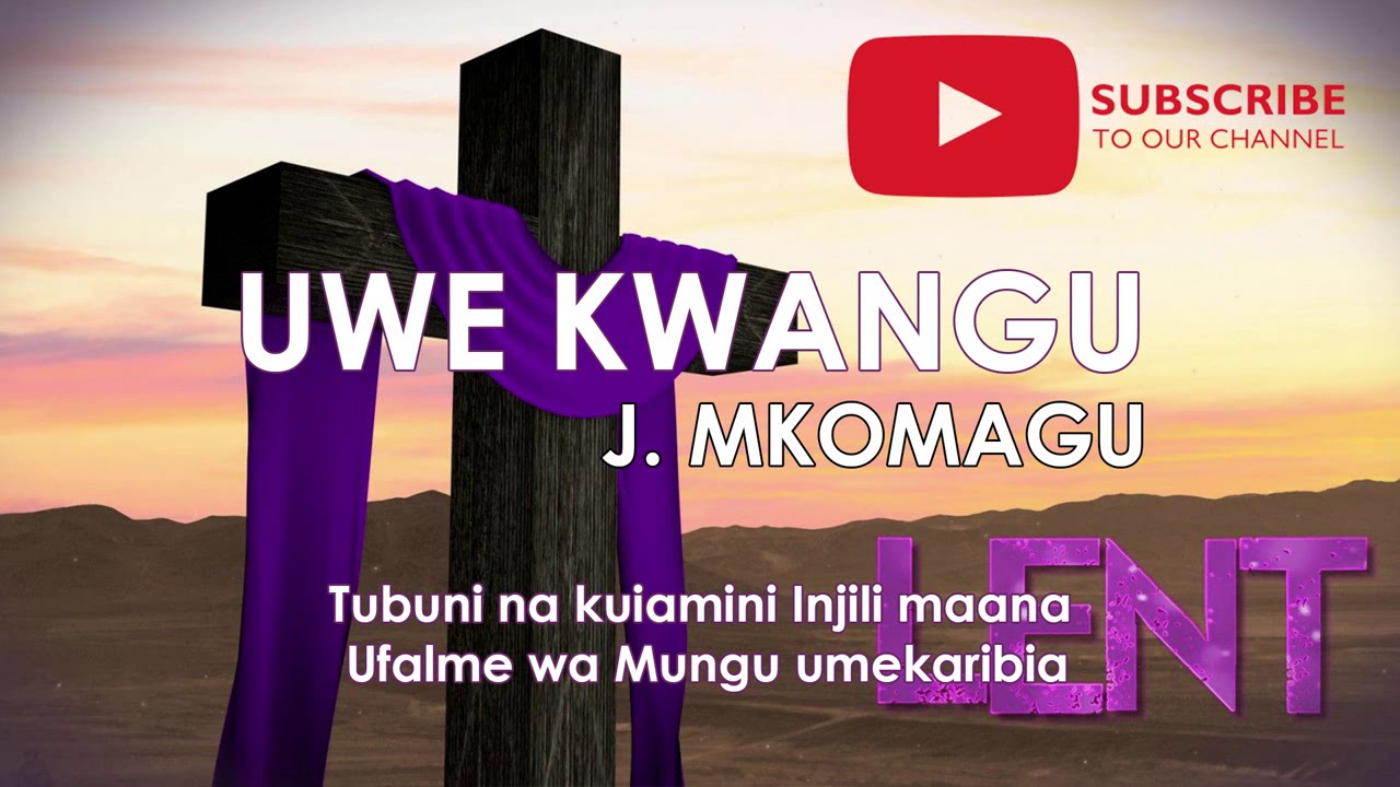 UWE KWANGU BY MKOMAGU - NYIMBO ZA KWARESMA