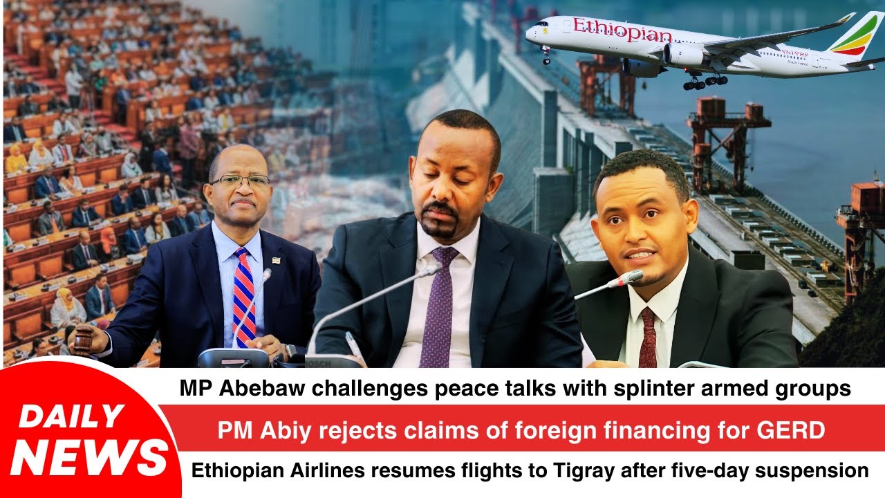 Ethiopia Daily News: Премьер-министр Абий о ГЭРД, мирные переговоры под вопросом, возобновлены ре...