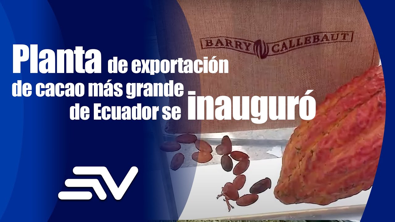 Planta de exportaci&oacute;n de cacao m&aacute;s grande de Ecuador se inaugur&oacute;