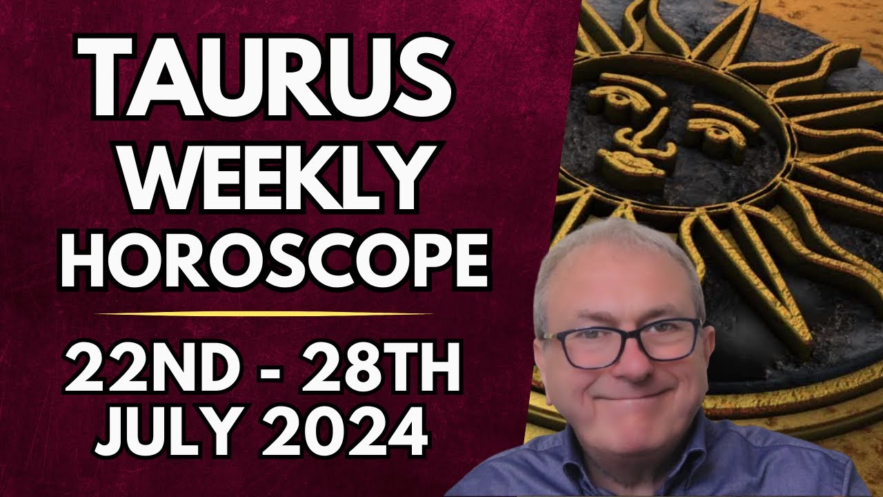 Taurus Horoscope -  Weekly Astrology - 22nd to 28th July 2024