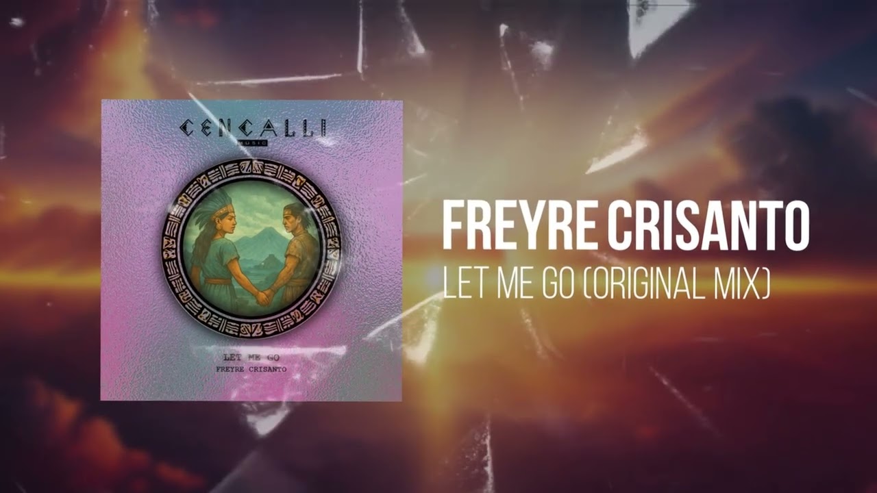 FREYRE CRISANTO - LET ME GO ( CENCALLI MUSIC ) MASTER