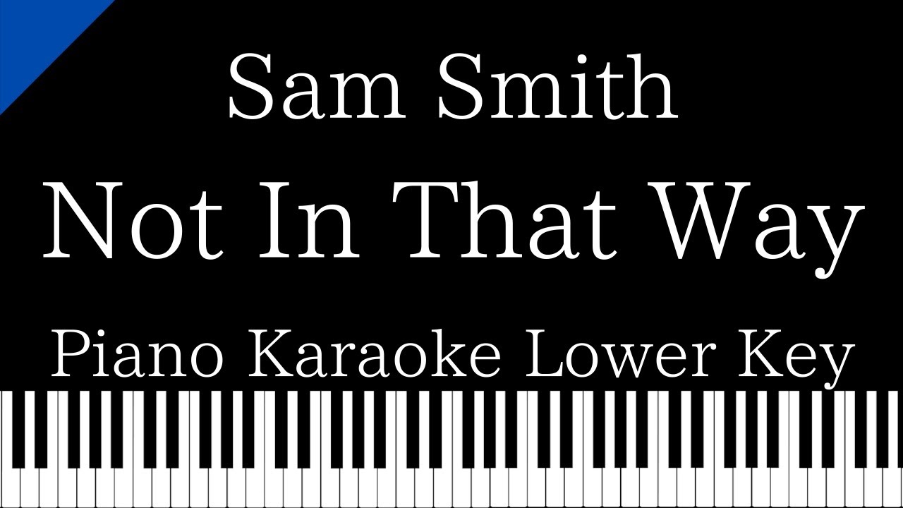 【Piano Karaoke Instrumental】Not In That Way / Sam Smith【Lower Key】