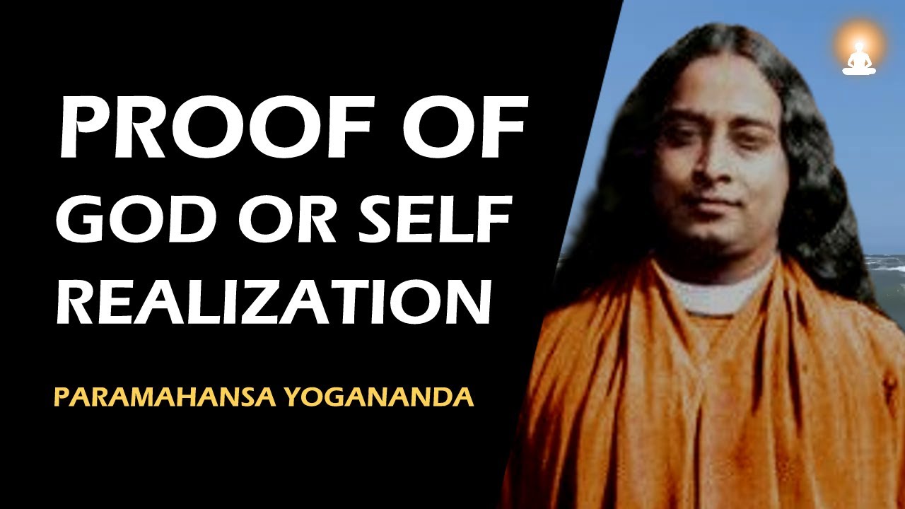 WHAT IS THE PROOF OF GOD/SELF-REALIZATION (ENLIGHTENMENT)? | Sri Paramahansa Yogananda