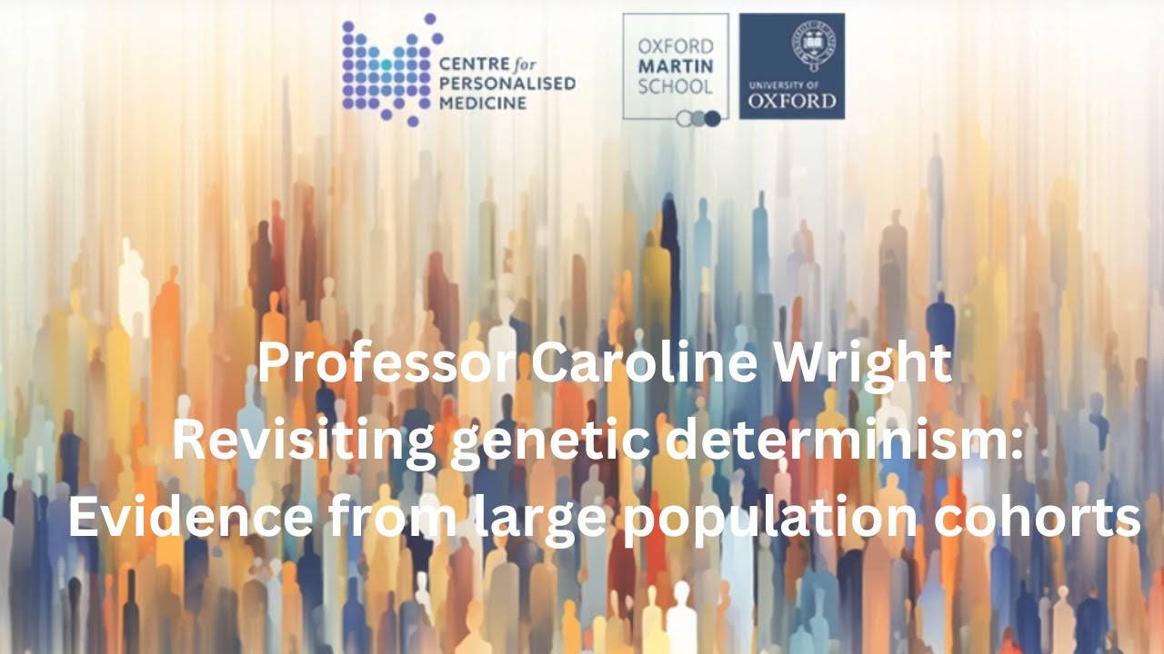 Professor Caroline Wright: Revisiting genetic determinism: evidence from large population cohorts