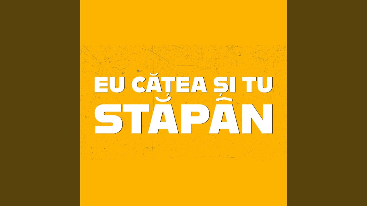 Eu catea si tu stapan