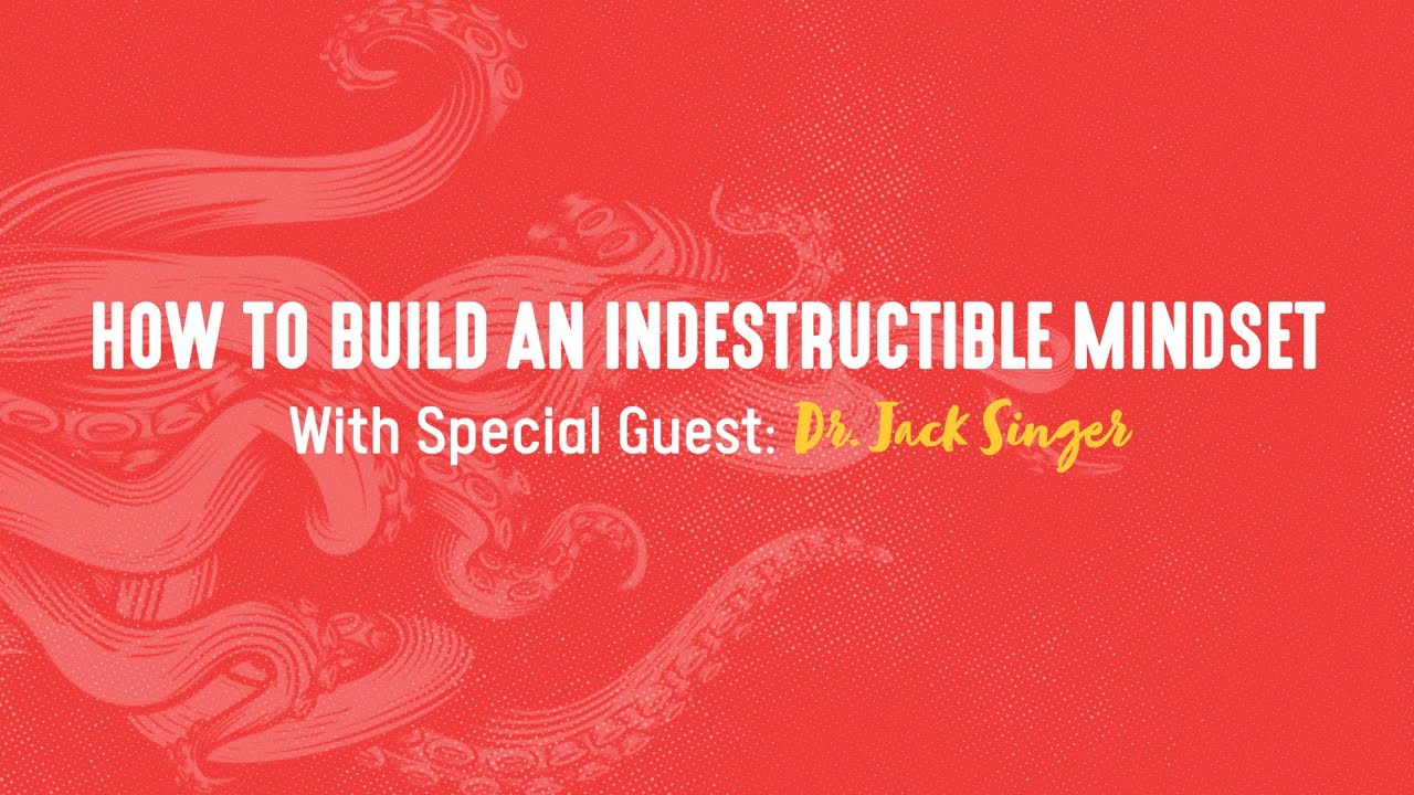 Building an Indestructible Mindset with Special Guest Dr. Jack Singer