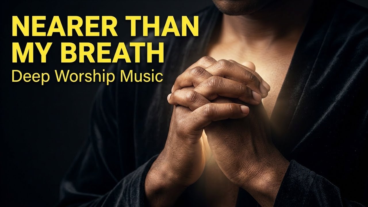 Deep Worship Music for Prayer | Nearer Than My Breath