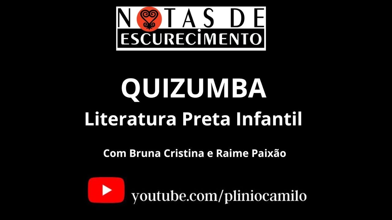 NOTAS DE ESCURECIMENTO -  QUIZUMBA: Literatura Preta Infantil com Bruna Cristina e Raime Paixão