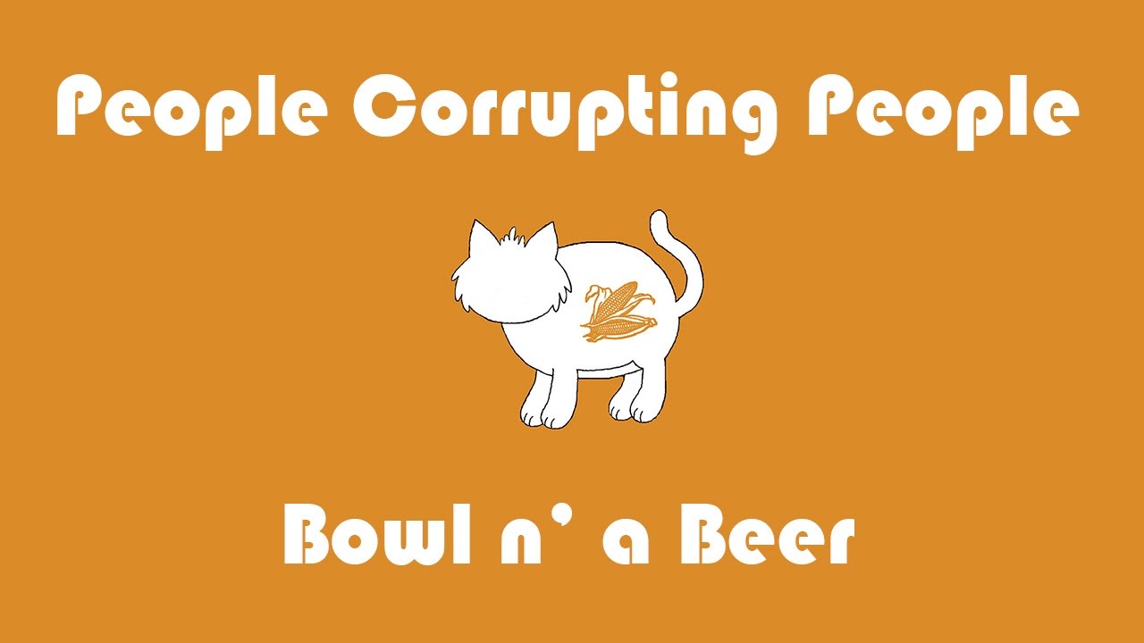 People Corrupting People (PCP) - Bowl n' a Beer