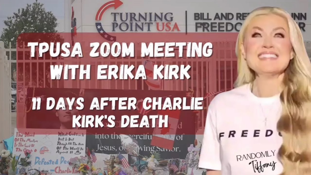 TPUSA Zoom Call 9/21/25,  Erika Kirk Exceted and Blessed 11 days after Charlie’s Passing. 