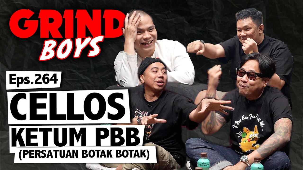 Grind Boys Eps. 264 - Cellos, Ketum PBB (Persatuan Botak Botak)