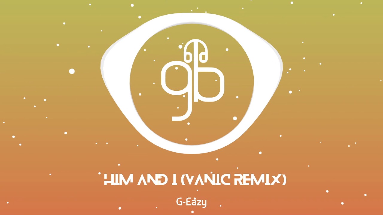 G-Eazy - Him & I (Vanic Remix) (Super Clean HQ)