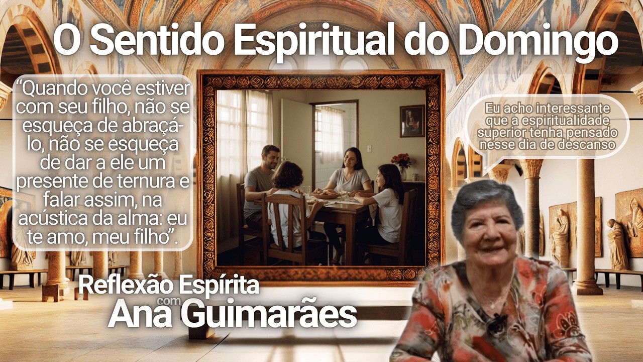 O Sentido Espiritual do Domingo | Reflexão Espírita com Ana Guimarães