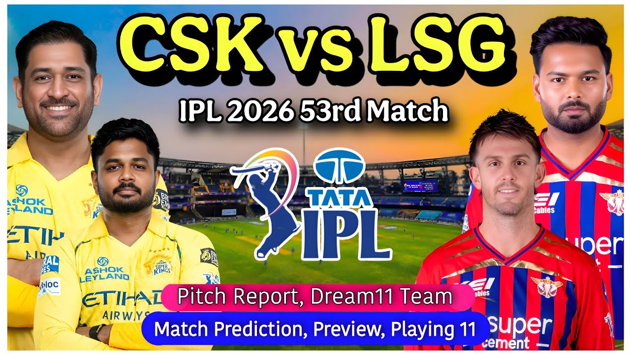 CSK vs LSG IPL 2026 53rd Match Prediction - Chennai Super Kings vs Lucknow Super Giants 2026 | Live