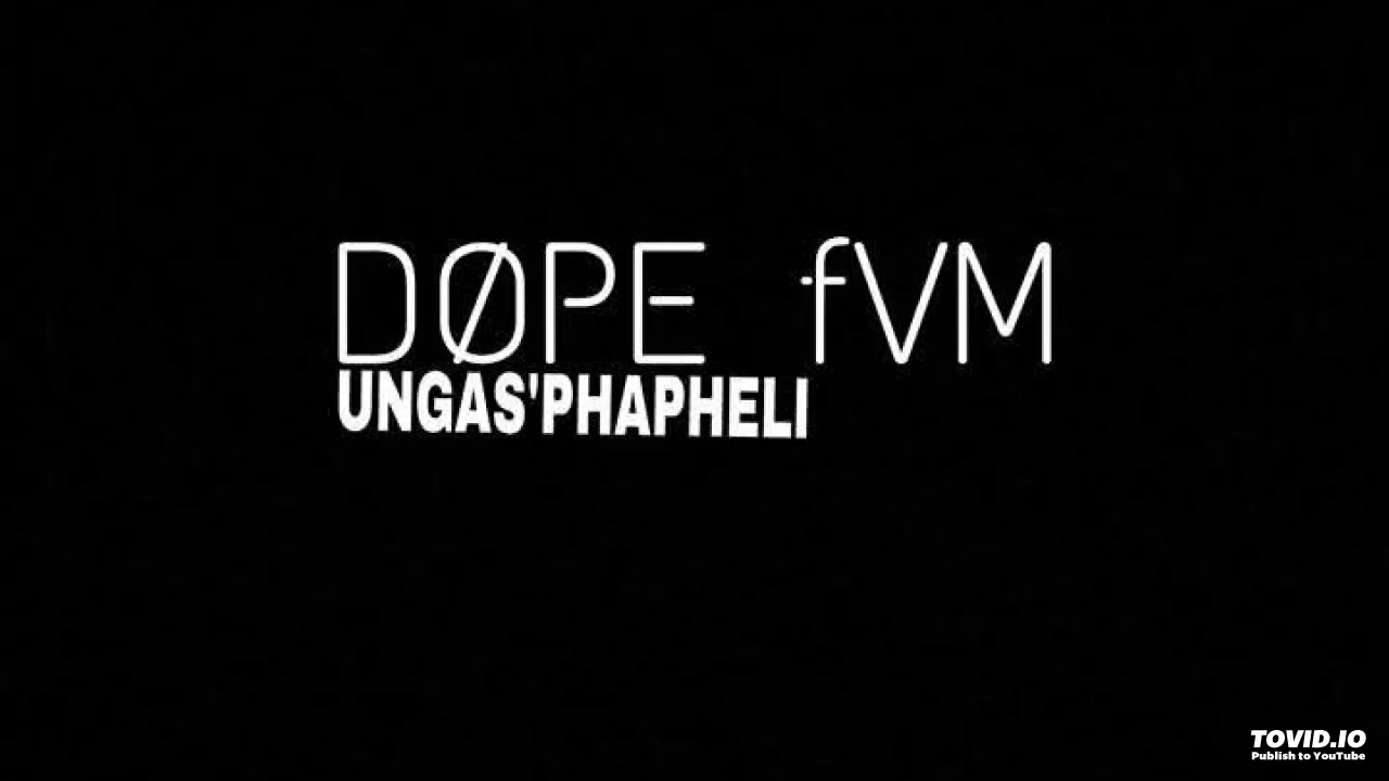 DOPE FVM - UNGAS'PHAPHELI