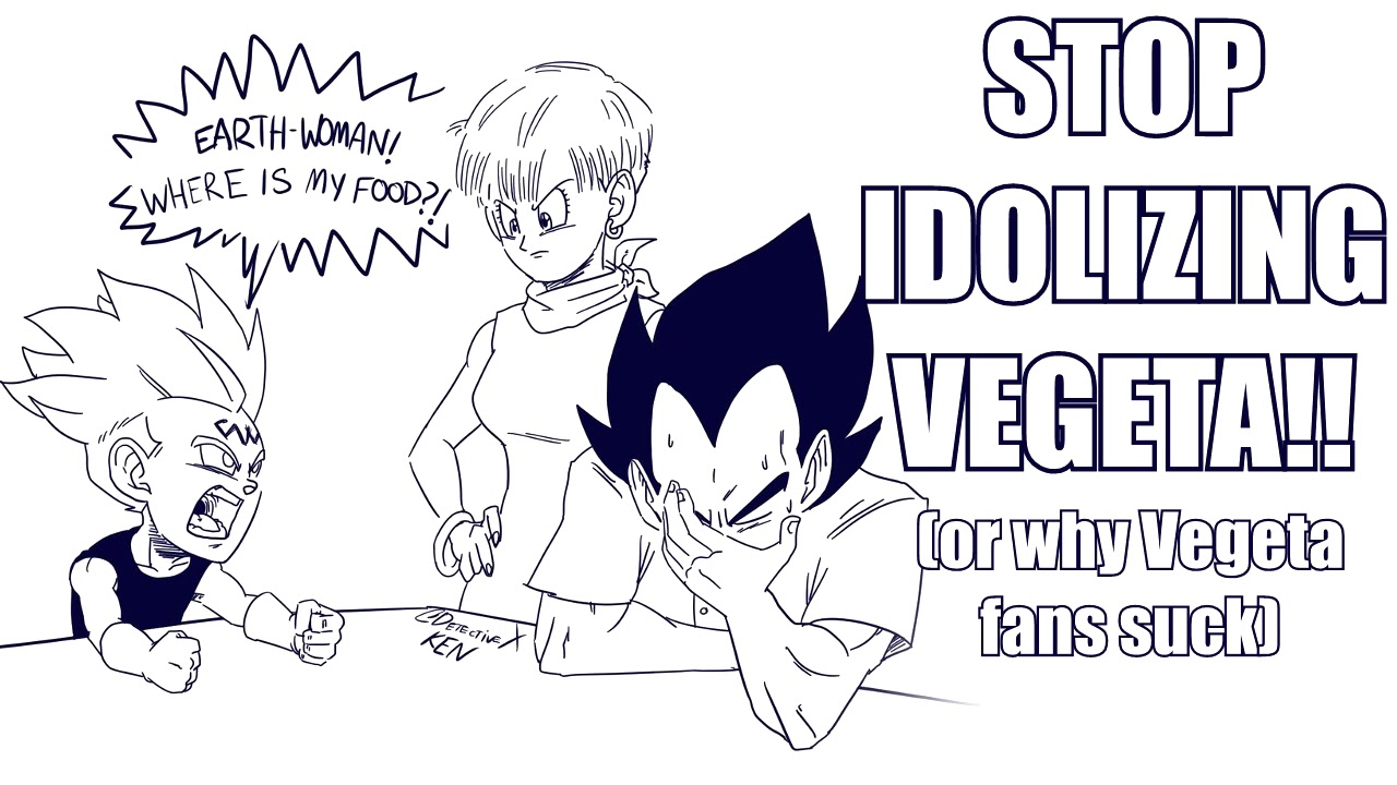 STOP IDOLIZING VEGETA!! (or why Vegeta fans suck)