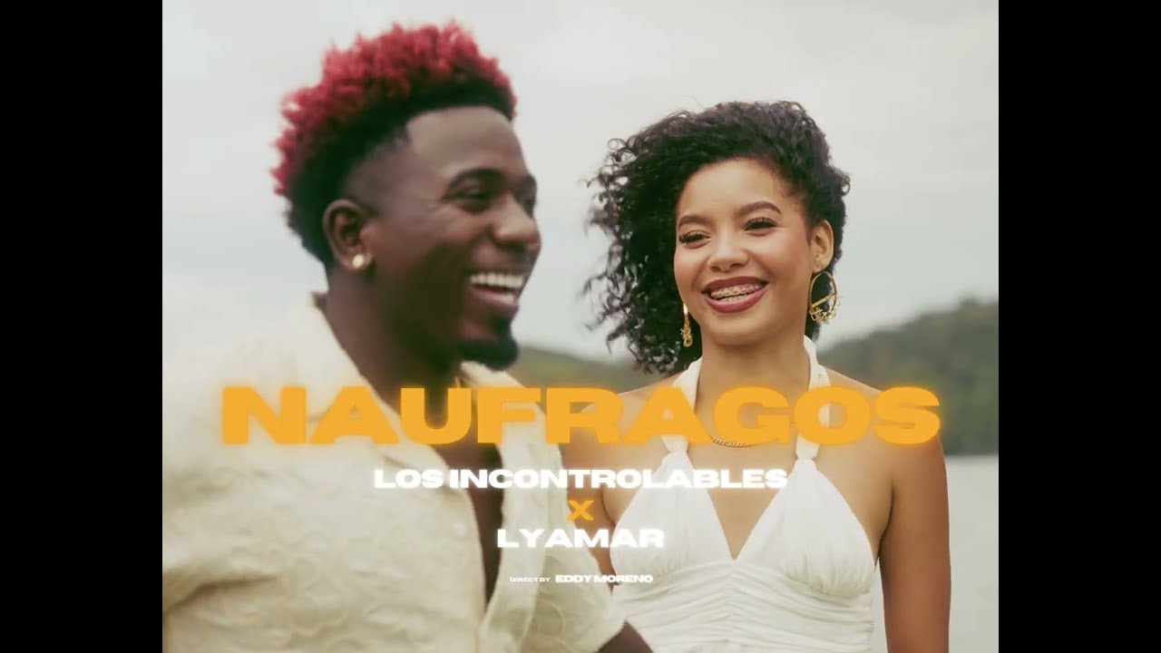 NÁUFRAGOS - Los Incontrolables X Lyamar (Video Oficial)